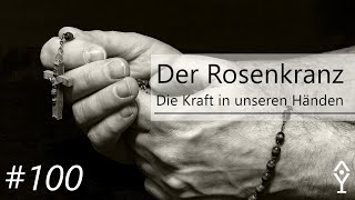 Der Rosenkranz Die Kraft in unseren Händen  Session 100 [upl. by Sisak861]