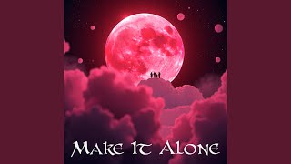 Make It Alone [upl. by Eserahc]