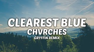 LYRICS  CHVRCHES  Clearest Blue Gryffin Remix [upl. by Santa]