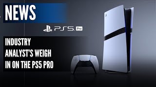 Industry Analysts Weigh In On The PS5 Pro [upl. by Eeliak793]