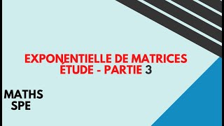 exponentielle de matrices étude partie 3 [upl. by Erodeht]