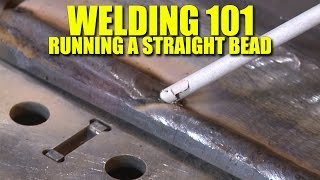 Welding 101 How To Run A Straight Bead [upl. by Rochus]