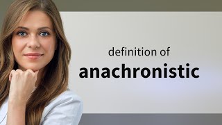 Anachronistic  definition of ANACHRONISTIC [upl. by Morel]