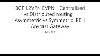 BGP L2VPN EVPN  Centerlized vs Distributed routing  Asymmetric vs Symmetric IRB  Anycast Gateway [upl. by Ahsirpac273]