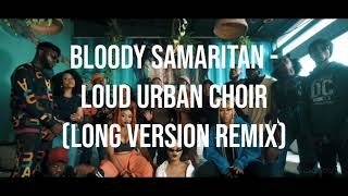 Bloody Samaritan  Loud Urban Choir Long Version Remix [upl. by Emmy355]