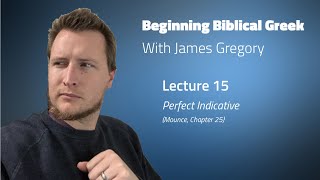 Beginning Biblical Greek Lecture 15 Perfect Pluperfect Indicative [upl. by Gombach]