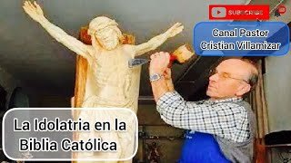 LA IDOLATRÍA EN LA BIBLIA CATÓLICA [upl. by Phelips]