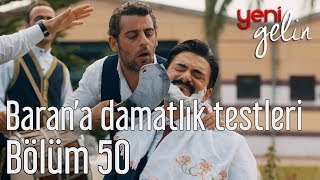 Yeni Gelin 50 Bölüm  Barana Damatlık Testleri [upl. by Eicrad]