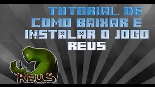 TUTORIAL BEM EXPLICADO Como Baixar e Instalar o Jogo REUS [upl. by Dammahom]