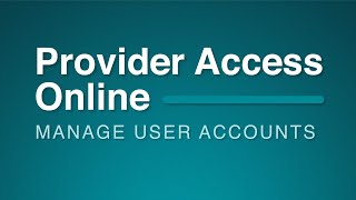 Provider Access Online Manage User Accounts [upl. by Latrina468]