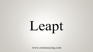 How To Say Leapt [upl. by Disario263]