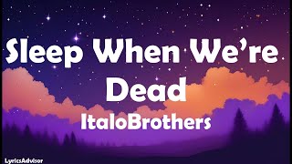 ItaloBrothers  Sleep When Were Dead Lyrics [upl. by Ahsinert410]