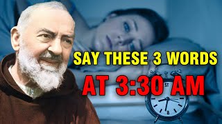 PADRE PIO Say These 3 Words At 330 AM Every Morning And See What Happen To You [upl. by Weidner]