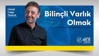 BİLİNÇLİ VARLIK OLMAK  Murat Tulga Buyruk ile Kuantum amp Tasavvuf [upl. by Ariella]