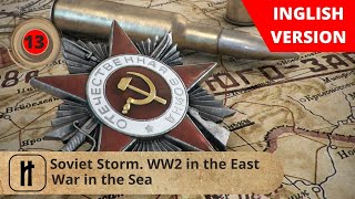 Soviet Storm WW2 in the East War in the Sea Episode 13 Russian History [upl. by Aivirt174]