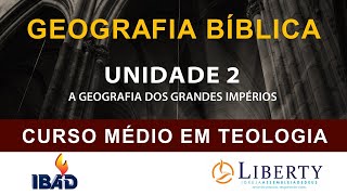 GEOGRAFIA BÍBLICA UNIDADE 2  A GEOGRAFIA DOS GRANDES IMPÉRIOS [upl. by Owiat98]