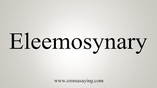 How To Say Eleemosynary [upl. by Onid]