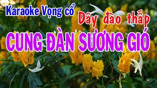 Karaoke vọng cổ CUNG ĐÀN SƯƠNG GIÓ  DÂY ĐÀO THẤP [upl. by Smallman]