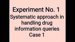 Systematic approach in handling drug information queries Case 1  laboratory manual [upl. by Foscalina33]