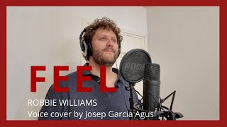 FEEL  Robbie Williams Voice cover by Josep Garcia Agusí [upl. by Crabb]