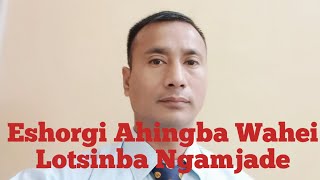 Eshorgi Ahingba Wahei  Lotsinba Ngamjade [upl. by Ella]