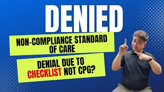 Denied NonCompliance To Standard of Care is Denial Due to CHECKLIST not CPG [upl. by Yecam]