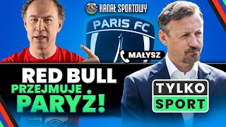 RED BULL PRZEJMUJE PARIS FC ADAM MAŁYSZ GOŚCIEM TYLKO SPORT [upl. by Nemrac]