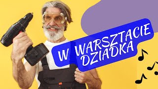 W warsztacie dziadka  Humorystyczna piosenka na Dzień Dziadka Wesoła piosenka o dziadku 👴 [upl. by Dannie]