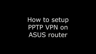 PPTP VPN server on ASUS router [upl. by Ylloh]