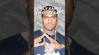 Lyrics Only Kanye Would Say [upl. by Trebbor]