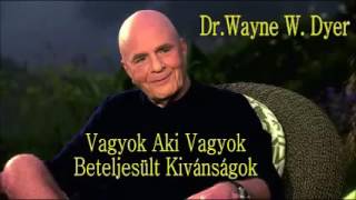 Dr Wayne W Dyer Vagyok Aki Vagyok Beteljesült kívánságok YouTube [upl. by Ytomit926]