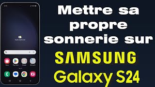 Comment mettre une sonnerie personnalisée sur Samsung S24 [upl. by Mcnamee]