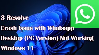 The Windows 11 Crash Issue with Whatsapp Desktop PC Version Not Working  3 Resolve [upl. by Sitto983]