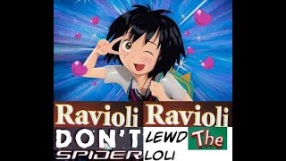 Ravioli ravioli dont lewd the Spiderloli [upl. by Colb]