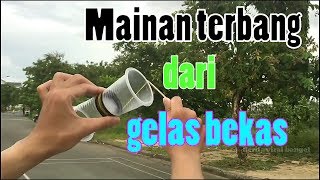 TUTORIAL  Cara Membuat Mainan terbang sederhana dari Gelas plastik bekas [upl. by Noivaz]