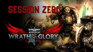 Session Zero  Wrath amp Glory [upl. by Nosde]