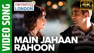 Main Jahaan Rahoon Full Video Song 4K 60FPS Namastey London  Akshay Kumar  Rahat Fateh Ali Khan [upl. by Landes]