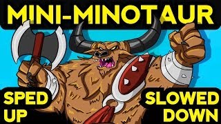 MINI MINOTAUR SONG SPED UP amp SLOWED DOWN [upl. by Banks]