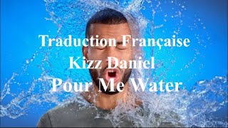 Kizz Daniel  Pour Me Water  Traduction Française amp Lyrics [upl. by Brodench707]