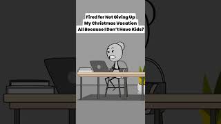 Fired for Not Giving Up My Christmas Vacation All Because I Don’t Have Kids [upl. by Civ566]