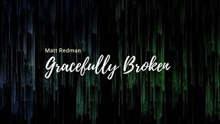 Gracefully Broken Matt Redman lyrics [upl. by Acsicnarf]