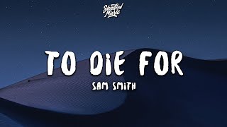 Sam Smith  To Die For Lyrics [upl. by Pastelki230]