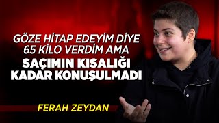 quotGöze Hitap Edeyim Diye 65 Kilo Verdim Ama Saçımın Kısalığı Kadar Konuşulmadıquot  Ferah Zeydan [upl. by Kilmarx]