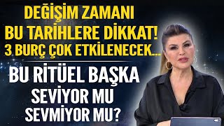 DEÄÄ°ÅÄ°M ZAMANI BU TARÄ°HLERE DÄ°KKAT 3 BURÃ‡ Ã‡OK ETKÄ°LENECEK BU RÄ°TÃœEL BAÅKA SEVÄ°YOR MU SEVMÄ°YOR MU [upl. by Weisbrodt]