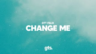 DTT Felix  change me Lyrics [upl. by Volnay]