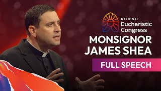 Monsignor James Sheas Full Speech at the National Eucharistic Congress  July 18th 2024 [upl. by Yntruoc]