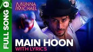 Main Hoon  Full song with Lyrics  Munna Michael  Tiger Shroff  Siddharth Mahadevan  Tanishk [upl. by Acinehs]