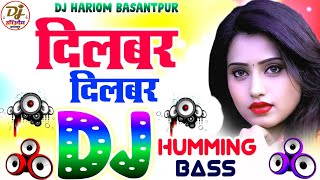 Dilbar Dilbar Dj Remix Song  Humming Bass  Hindi Dj Remix Song  Dj Hariom Basantpur  Hard Bass [upl. by Madid]