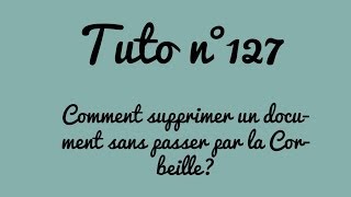 Tuto n°127  Comment supprimer un document sans passer par la Corbeille  Les Conseils dIsa [upl. by Noll363]