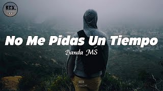 Banda MS  quotNo Me Pidas Un Tiempoquot Letra [upl. by Anirtac722]